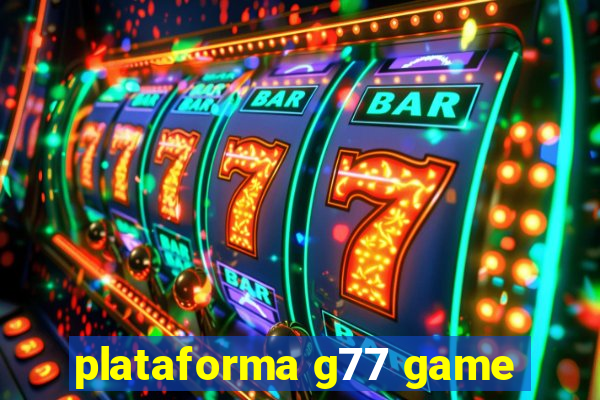 plataforma g77 game